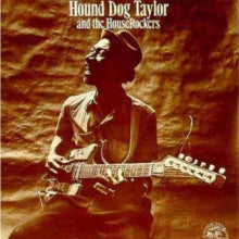 Hound Dog Taylor: Hound Dog Taylor And The HouseRockers