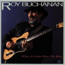 Roy Buchanan: When a Guitar Plays the Blues
