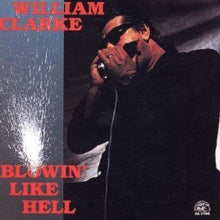 William Clarke: Blowin' Like Hell