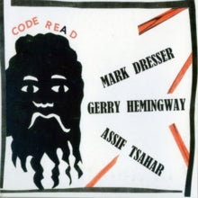 Mark Dresser, Gerry Hemingway & Assif Tsahar: Code Re(a)d