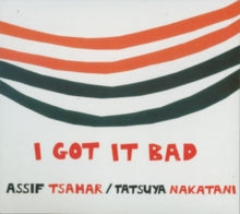 Assif Tsahar & Tatsuya Nakatani: I Got It Bad