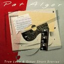Pat Alger: True Love & Other Short Stories