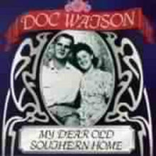 Doc Watson: My Dear Old Southern Home
