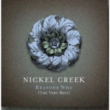 Nickel Creek: Reasons Why: The Very Best