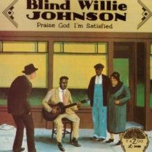Blind Willie Johnson: Praise God I'm Satisfied