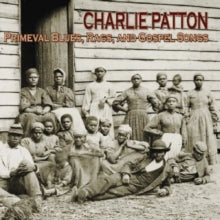 Charlie Patton: Primeval Blues Rags and Gospel Songs