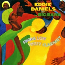 Eddie Daniels: Swing Low Sweet Clarinet