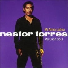 Nestor Torres: Mi Alma Latina/ My Latin Soul