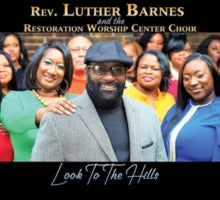 Rev. Luther Barnes and the Restoration Worship Center Choir: Look to the Hills