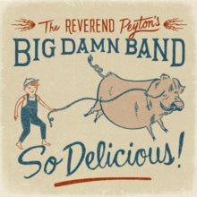 The Reverend Peyton's Big Damn Band: So Delicious!