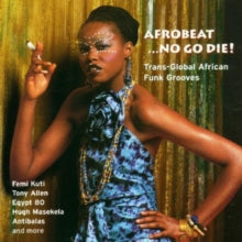 Various: Afrobeat ...No Go Die!