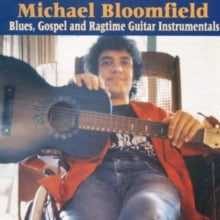 Michael Bloomfield: Blues, Gospel And Ragtime Guitar Instrumentals