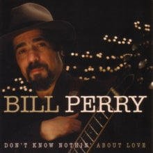 Bill Perry: Don't Know Nothin' About Love