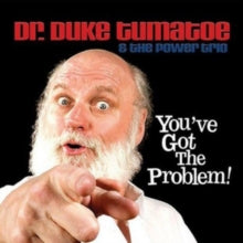 Dr. Duke Tumatoe & The Power Trio: You've Got the Problem!