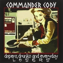 Commander Cody: Dopers, Drunks and Everyday Losers