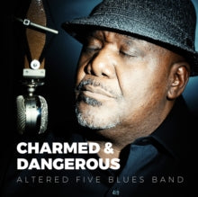Altered Five Blues Band: Charmed & Dangerous