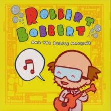 Robert Bobbert and the Bubble Machine: Robert Bobbert and the Bubble Machine