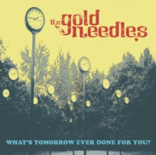 The Gold Needles: What's Tomorrow Ever Done for You?