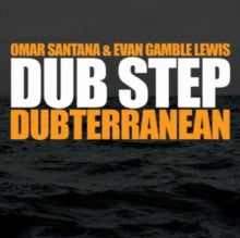 Omar Santana & Evan Gamble Lewis: Dub Step Dubterranean