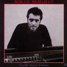 Borah Bergman: Upside Down Visions