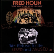 Fred Houn & The Afro-Asian Music Ensemble: We Refuse to Be Used and Abused
