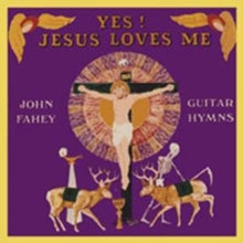 John Fahey: Yes! Jesus Loves Me - Guitar Hymns
