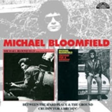 Michael Bloomfield: Between the Hard Place and the Ground/cruisin' for a Bruisin