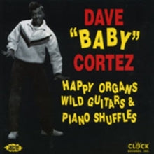 Dave 'Baby' Cortez: Happy Organs, Wild Guitars and Piano Shuffles