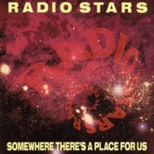Radio Stars: Somewhere There's A Place For Us