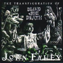John Fahey: The Transfiguration Of Blind Joe Death