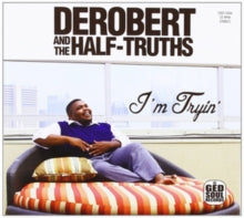 DeRoberts and the Half Truths: I'm Tryin'