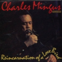 Charles Mingus: Reincarnation of a Love Bird