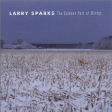 Larry Sparks: The Coldest Part of Winter