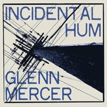 Glenn Mercer: Incidental Hum