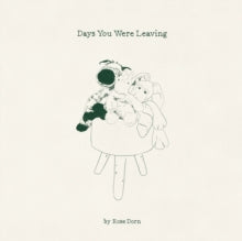 Rose Dorn: Days You Were Leaving