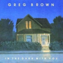 Greg Brown: In the Dark With You