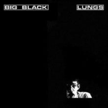 Big Black: Lungs