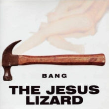 The Jesus Lizard: Bang