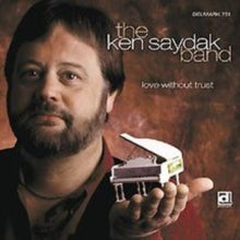 The Ken Saydak Band: Love Without Trust