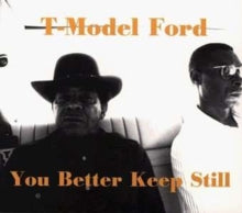 T-Model Ford: You Better Keep Still