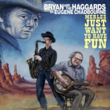 Bryan and the Haggards feat. Dr. Eugene Chadbourne: Merles Just Want to Have Fun