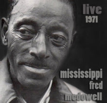 Mississippi Fred McDowell: Live 1971