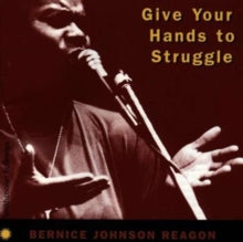 Bernice Johnson Reagon: Give Your Hands to Struggle
