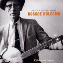 Roscoe Holcomb: High Lonesome Sound