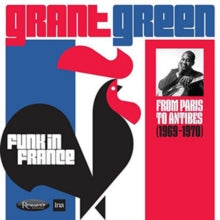 Grant Green: Funk in France: From Paris to Antibes (1969-1970)