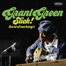 Grant Green: Slick! Live at Oil Can Harry&