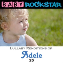 Baby Rockstar: Lullaby Renditions of 'Adele 25'