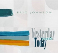 Eric Johnson: Yesterday Meets Today