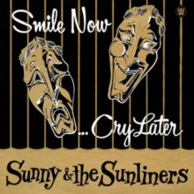 Sunny & The Sunliners: Smile Now... Cry Later