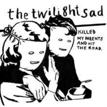 The Twilight Sad: Killed My Parents and Hit the Road